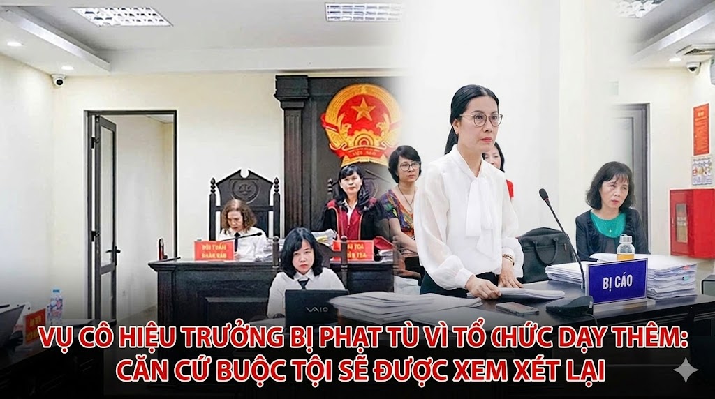 Vụ cô hiệu trưởng bị phạt tù vì tổ chức dạy thêm: Căn cứ buộc tội sẽ được xem xét lại