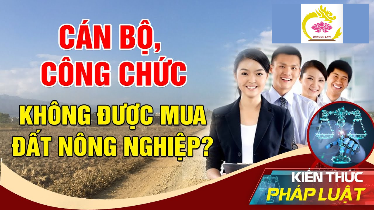 Tại sao cán bộ công chức không được mua đất nông nghiệp?