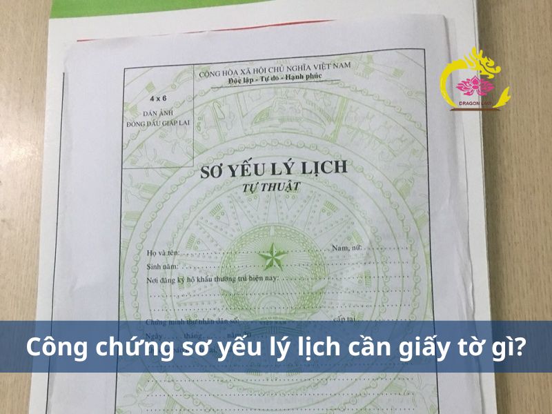 Công chứng sơ yếu lý lịch mang giấy tờ gì, xác nhận ở đâu?