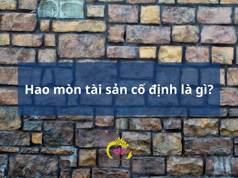 Hao mòn tài sản cố định là gì? Có gì khác với khấu hao không?