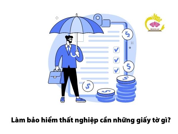 Làm bảo hiểm thất nghiệp cần những giấy tờ gì? Nộp ở đâu?