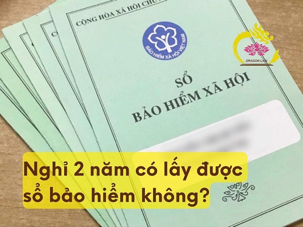 [2023] Nghỉ 2 năm có lấy được sổ bảo hiểm không?