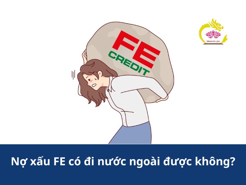 [Giải đáp]Nợ xấu FE có xin visa đi nước ngoài được không?