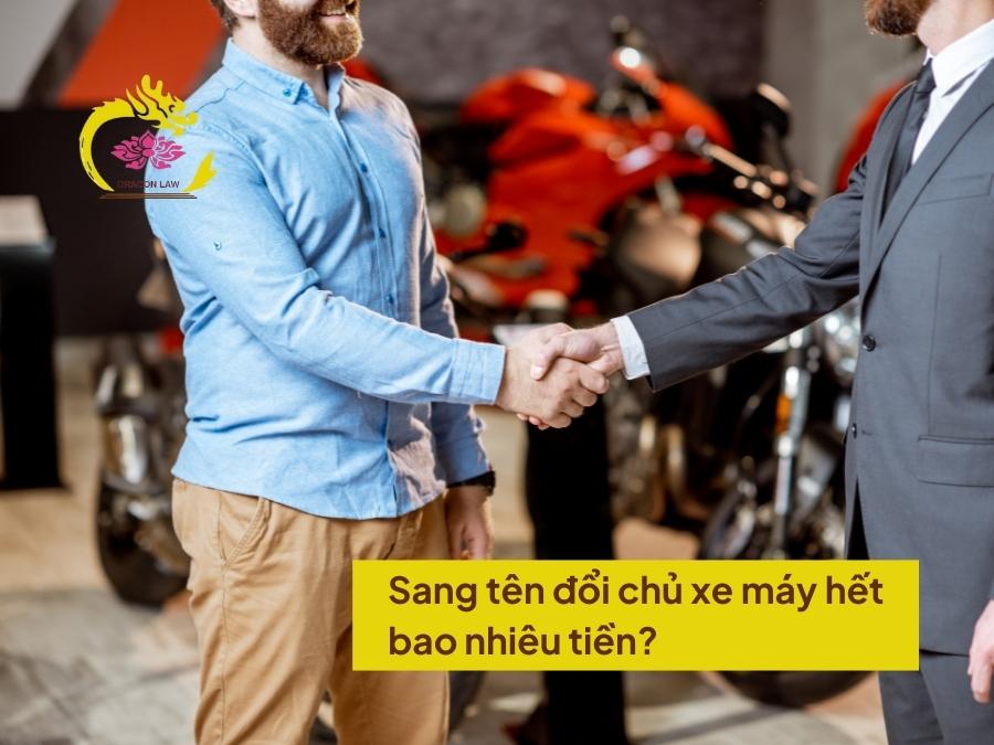 Sang tên đổi chủ xe máy: Chi phí và các bước sang tên xe máy