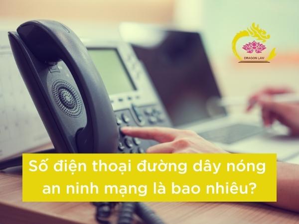 Số điện thoại đường dây nóng an ninh mạng là bao nhiêu?