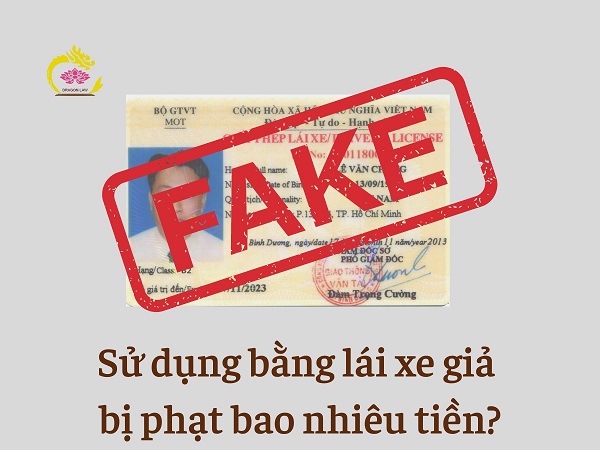 [Giải đáp] Sử dụng bằng lái xe giả bị phạt bao nhiêu tiền?