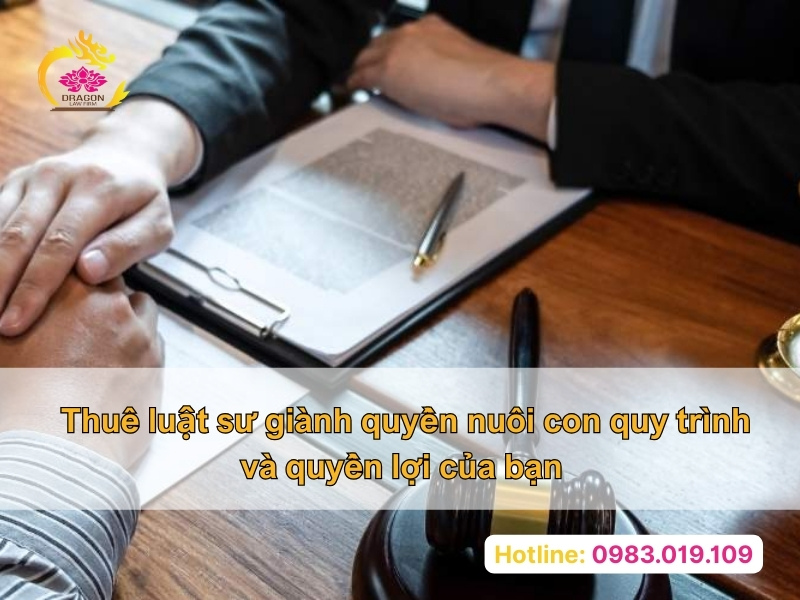 Thuê luật sư giành quyền nuôi con quy trình và quyền lợi của bạn