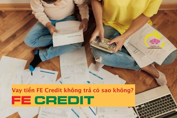 Vay tiền FE Credit không trả có sao không?